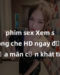 phim sex Xem sex không che HD ngay để thỏa mãn cơn khát tình dục của bạn! Video chất lượng cao, cảnh quay rõ nét, sẽ khiến bạn không thể rời mắt! Hãy trải nghiệm ngay!