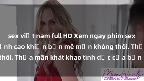 sex việt nam full HD Xem ngay phim sex jav hd siêu nét, đỉnh cao khiến bạn mê mẩn không thôi. Thỏa mãn khát khao tình dục của bạn ngay hôm nay!