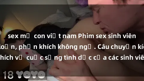 sex mẹ con việt nam Phim sex sinh viên: Học đường náo loạn, phấn khích không ngờ. Câu chuyện kích thích về cuộc sống tình dục của các sinh viên trẻ đầy nhiệt huyết.