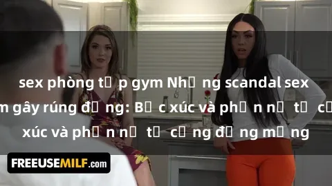 sex phòng tập gym Những scandal sex nữ sinh Việt Nam gây rúng động: Bức xúc và phẫn nộ từ cộng đồng mạng