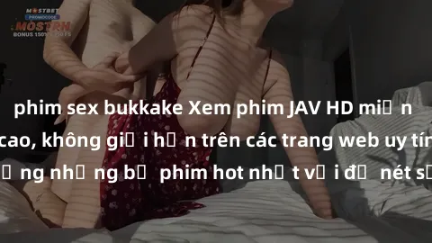phim sex bukkake Xem phim JAV HD miễn phí chất lượng cao, không giới hạn trên các trang web uy tín. Yên tâm tận hưởng những bộ phim hot nhất với độ nét sắc sảo, đẹp mắt ngay tại nhà. Hãy trải nghiệm n