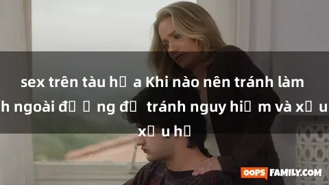 sex trên tàu hỏa Khi nào nên tránh làm tình ngoài đường để tránh nguy hiểm và xấu hổ