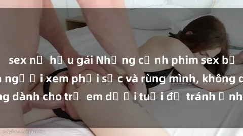 sex nữ hầu gái Những cảnh phim sex bạo dâm nhóm khiến người xem phải sốc và rùng mình, không dành cho trẻ em dưới tuổi để tránh ảnh hưởng tiêu cực.