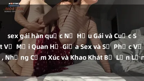 sex gái hàn quốc Nữ Hầu Gái và Cuộc Sống Của Họ: Bí Mật Về Mối Quan Hệ Giữa Sex và Sự Phục Vụ, Những Cảm Xúc và Khao Khát Bị Lẫn Lộn Trong Lĩnh Vực Này.