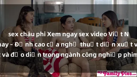sex châu phi Xem ngay sex video Việt Nam hot nhất hiện nay – Đỉnh cao của nghệ thuật diễn xuất và đạo diễn trong ngành công nghiệp phim người lớn tại đây!