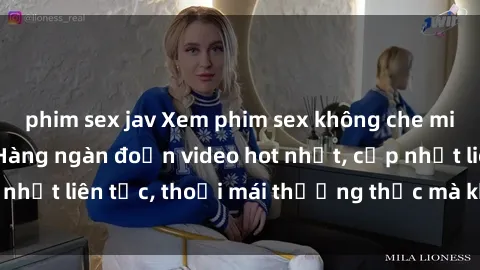 phim sex jav Xem phim sex không che miễn phí tại đây – Hàng ngàn đoạn video hot nhất, cập nhật liên tục, thoải mái thưởng thức mà không tốn kém.
