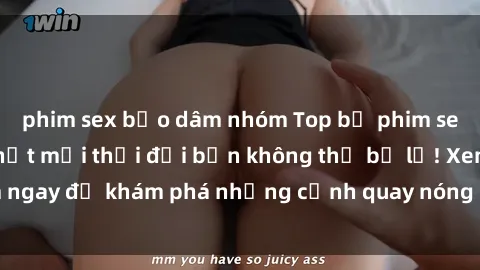 phim sex bạo dâm nhóm Top bộ phim sex Hàn Quốc hot nhất mọi thời đại bạn không thể bỏ lỡ! Xem ngay để khám phá những cảnh quay nóng bỏng, đầy nghẹt thở!