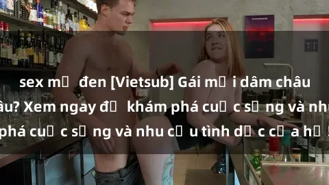 sex mỹ đen [Vietsub] Gái mại dâm châu Á hấp dẫn đến đâu? Xem ngay để khám phá cuộc sống và nhu cầu tình dục của họ!