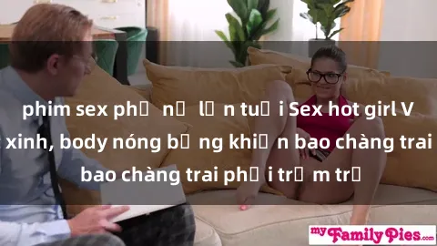 phim sex phụ nữ lớn tuổi Sex hot girl Việt Nam: Mặt xinh, body nóng bỏng khiến bao chàng trai phải trầm trồ