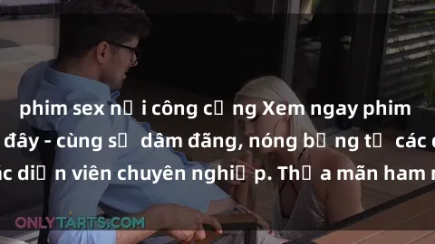 phim sex nơi công cộng Xem ngay phim sex miễn phí tại đây - cùng sự dâm đãng, nóng bỏng từ các diễn viên chuyên nghiệp. Thỏa mãn ham muốn ngay hôm nay!