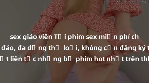 sex giáo viên Tải phim sex miễn phí chất lượng cao độc đáo, đa dạng thể loại, không cần đăng ký tài khoản. Cập nhật liên tục những bộ phim hot nhất trên thị trường. Sự lựa chọn hàng đầu cho người yêu 