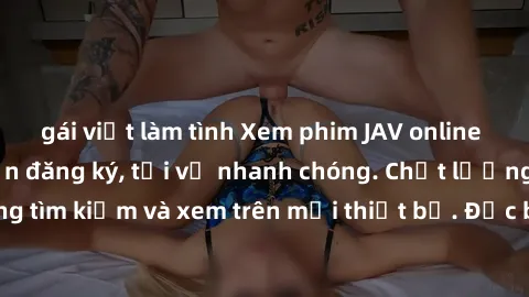 gái việt làm tình Xem phim JAV online miễn phí không cần đăng ký, tải về nhanh chóng. Chất lượng HD, dễ dàng tìm kiếm và xem trên mọi thiết bị. Đặc biệt, không quảng cáo làm phiền.