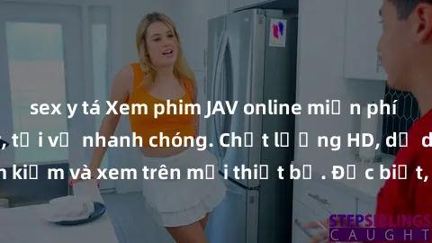 sex y tá Xem phim JAV online miễn phí không cần đăng ký, tải về nhanh chóng. Chất lượng HD, dễ dàng tìm kiếm và xem trên mọi thiết bị. Đặc biệt, không quảng cáo làm phiền.