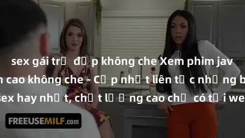 sex gái trẻ đẹp không che Xem phim jav hd miễn phí đỉnh cao không che - Cập nhật liên tục những bộ phim sex hay nhất, chất lượng cao chỉ có tại website chuyên nghiệp hàng đầu.