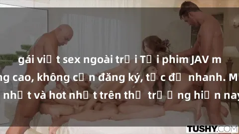 gái việt sex ngoài trời Tải phim JAV miễn phí chất lượng cao, không cần đăng ký, tốc độ nhanh. Mới nhất và hot nhất trên thị trường hiện nay, cập nhật hàng ngày.