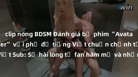 clip nóng BDSM Đánh giá bộ phim “Avatar: The Last Airbender” với phụ đề tiếng Việt chuẩn chỉnh từ nhóm Jav Việt Sub: Sự hài lòng từ fan hâm mộ và những điểm đáng chú ý trong bộ phim.