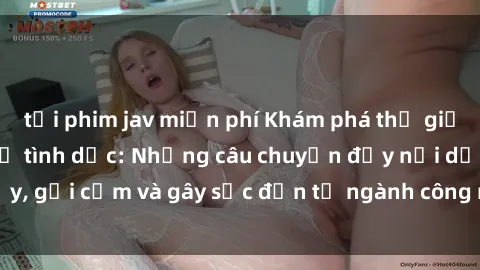 tải phim jav miễn phí Khám phá thế giới của phim sex nô lệ tình dục: Những câu chuyện đầy nổi dậy, gợi cảm và gây sốc đến từ ngành công nghiệp giải trí đen tối