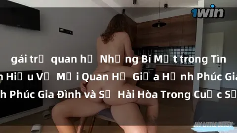 gái trẻ quan hệ Những Bí Mật trong Tình Dục Gia Đình: Tìm Hiểu Về Mối Quan Hệ Giữa Hạnh Phúc Gia Đình và Sự Hài Hòa Trong Cuộc Sống Tình Dục