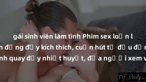 gái sinh viên làm tình Phim sex loạn luân Nhật Bản: Hành động đầy kích thích, cuốn hút từ đầu đến cuối. Những cảnh quay đầy nhiệt huyết, đưa người xem vào thế giới độc đáo của tình thân. Đừng bỏ lỡ!