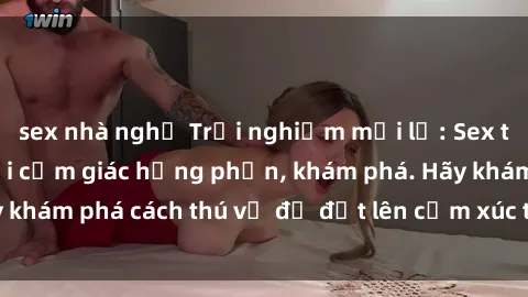 sex nhà nghỉ Trải nghiệm mới lạ: Sex trong xe hơi đem lại cảm giác hưng phấn, khám phá. Hãy khám phá cách thú vị để đốt lên cảm xúc trong cuộc tình!