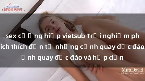 sex cưỡng hiếp vietsub Trải nghiệm phim sex : Sự kích thích đến từ những cảnh quay độc đáo và hấp dẫn