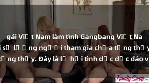 gái Việt Nam làm tình Gangbang Việt Nam: Kỷ lục mới với số lượng người tham gia chưa từng thấy. Đây là lễ hội tình dục độc đáo và gây sốc.
