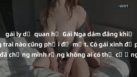 gái ly dị quan hệ Gái Nga dâm đãng khiến tim bất cứ chàng trai nào cũng phải đỏ mặt. Cô gái xinh đẹp này đã chứng minh rằng không ai có thể cưỡng lại khi cô làm tình đắm say.