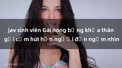 jav sinh viên Gái nóng bỏng khỏa thân gợi cảm hút hồn người đến ngắm nhìn