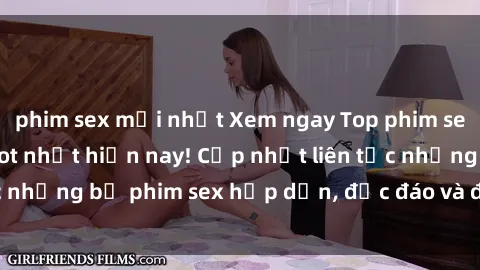 phim sex mới nhất Xem ngay Top phim sex mới nhất đang hot nhất hiện nay! Cập nhật liên tục những bộ phim sex hấp dẫn, độc đáo và đầy kích thích.