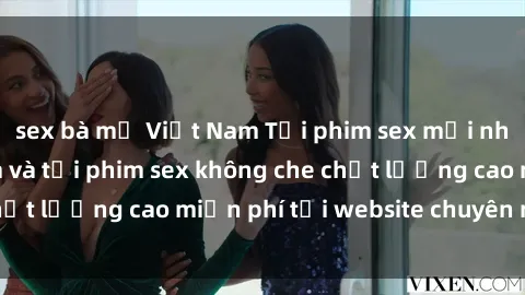 sex bà mẹ Việt Nam Tải phim sex mới nhất hot nhất - Xem và tải phim sex không che chất lượng cao miễn phí tại website chuyên nghiệp.