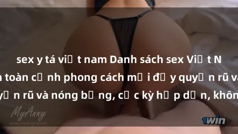 sex y tá việt nam Danh sách sex Việt Nam không che - Ảnh toàn cảnh phong cách mới đầy quyến rũ và nóng bỏng, cực kỳ hấp dẫn, không thể bỏ qua!